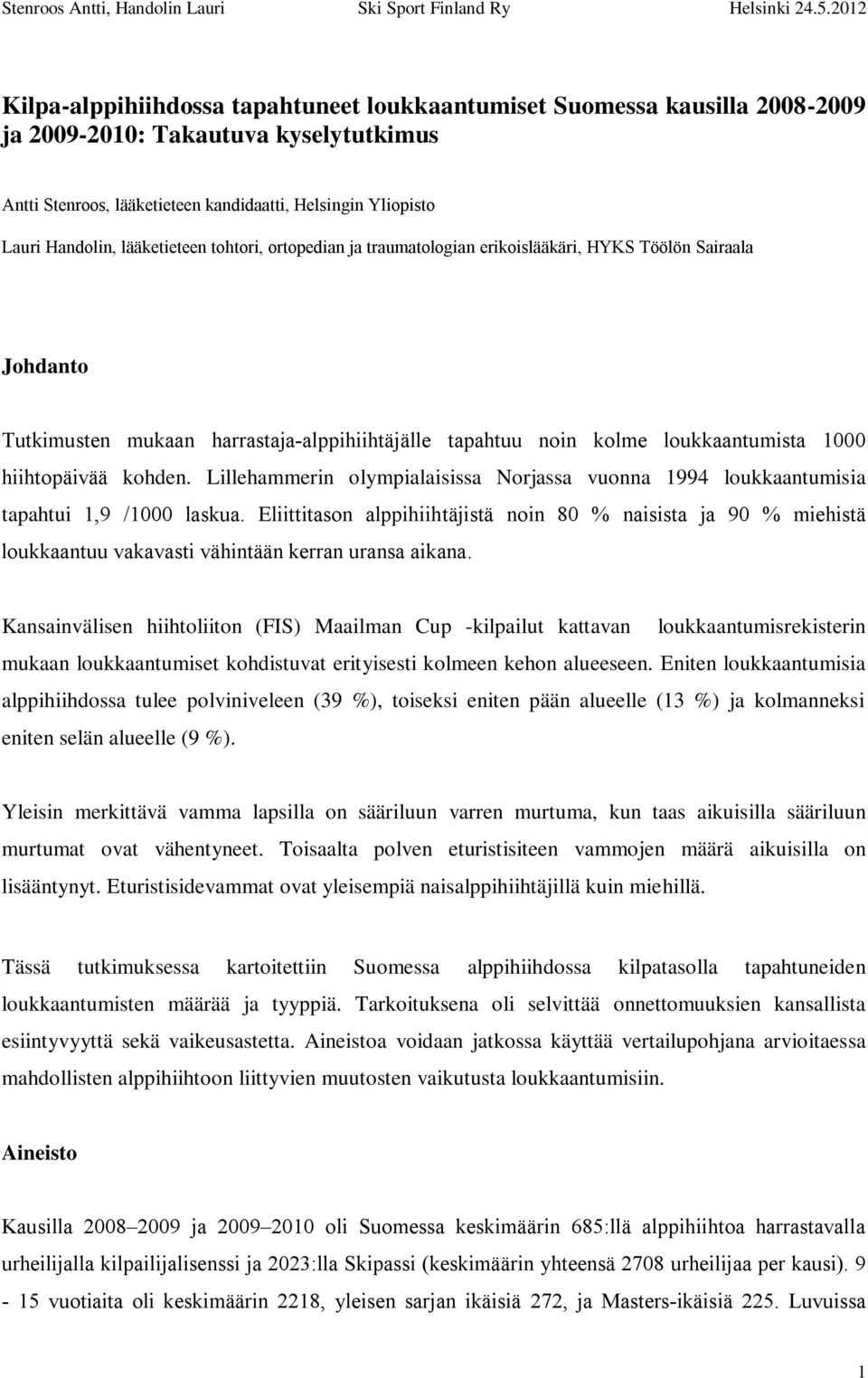 kohden. Lillehammerin olympialaisissa Norjassa vuonna 1994 loukkaantumisia tapahtui 1,9 /1000 laskua.