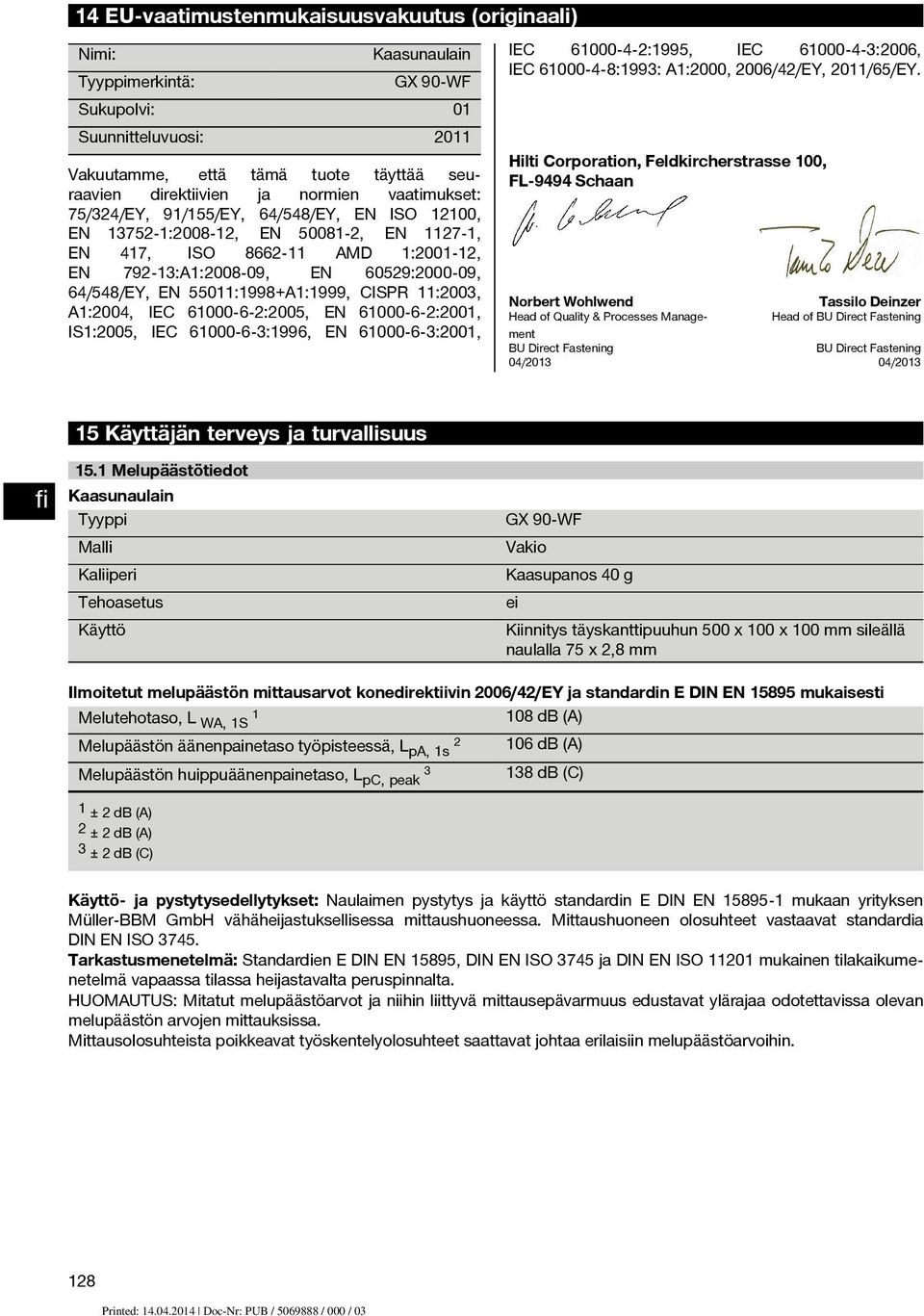 :005, EN 6000 6 :00, IS:005, IEC 6000 6 3:996, EN 6000 6 3:00, IEC 6000 4 :995, IEC 6000 4 3:006, IEC 6000 4 8:993: A:000, 006/4/EY, 0/65/EY.