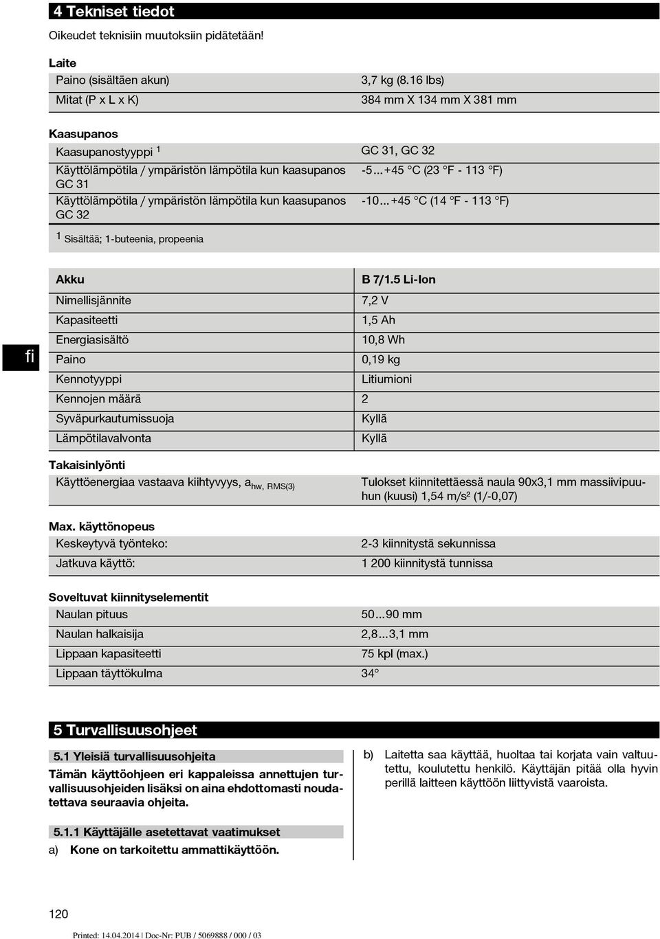 +45 C (4 F - 3 F) GC 3 Sisältää; -buteenia, propeenia Akku B 7/.