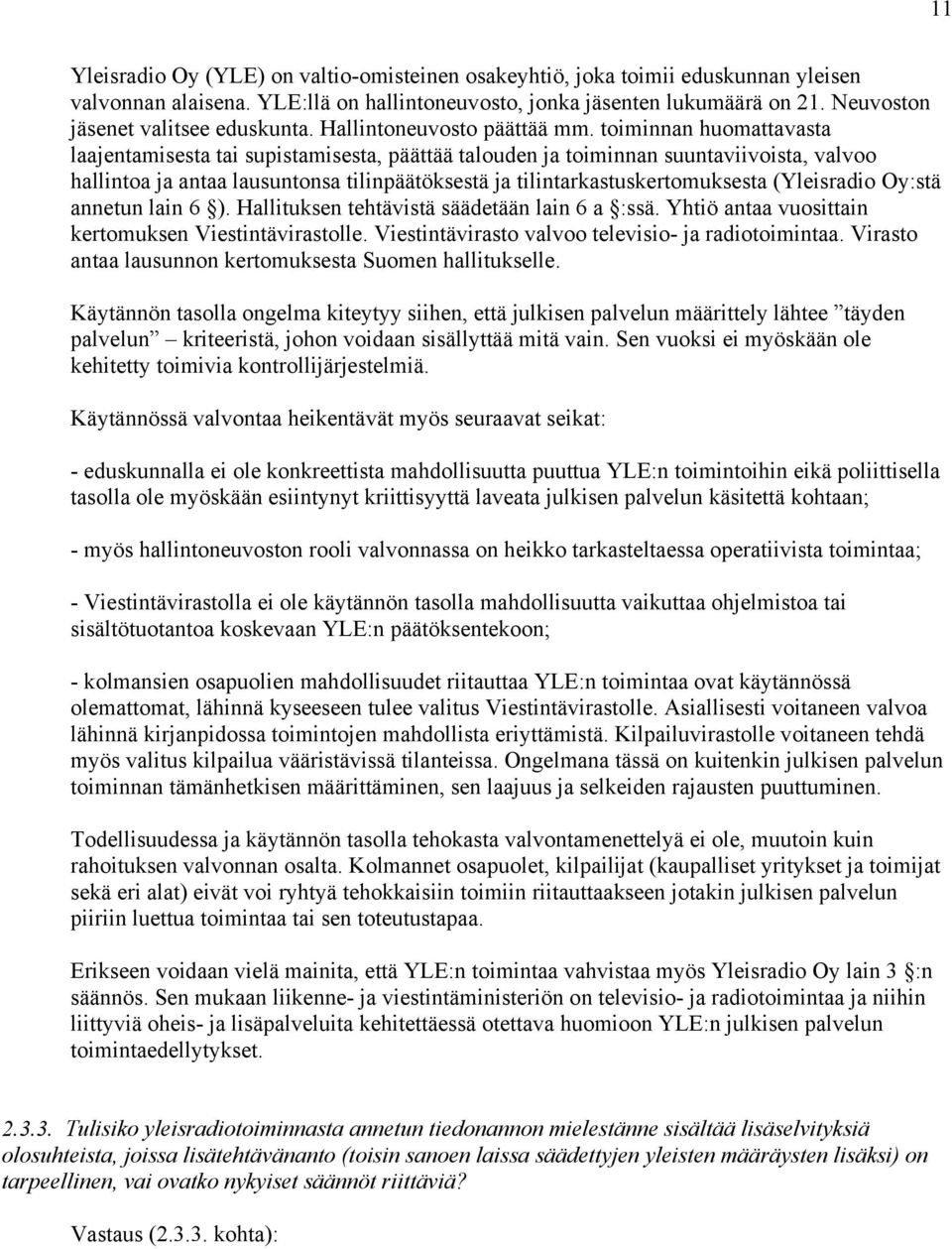 toiminnan huomattavasta laajentamisesta tai supistamisesta, päättää talouden ja toiminnan suuntaviivoista, valvoo hallintoa ja antaa lausuntonsa tilinpäätöksestä ja tilintarkastuskertomuksesta