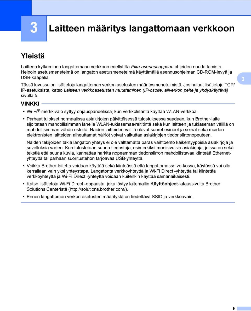 Jos haluat lisätietoja TCP/ IP-asetuksista, katso Laitteen verkkoasetusten muuttaminen (IP-osoite, aliverkon peite ja yhdyskäytävä) sivulla 5.