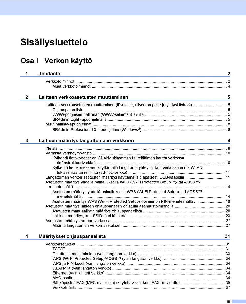 .. 5 BRAdmin Light -apuohjelmalla... 5 Muut hallinta-apuohjelmat... 8 BRAdmin Professional 3 -apuohjelma (Windows )... 8 3 Laitteen määritys langattomaan verkkoon 9 Yleistä.