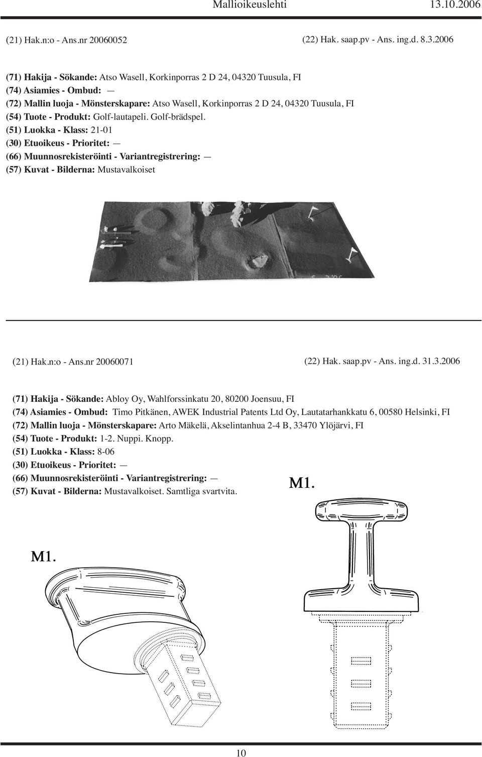 Tuote - Produkt: Golf-lautapeli. Golf-brädspel. (51) Luokka - Klass: 21-01 (57) Kuvat - Bilderna: Mustavalkoiset (21) Hak.n:o - Ans.nr 20060071 (22) Hak. saap.pv - Ans. ing.d. 31