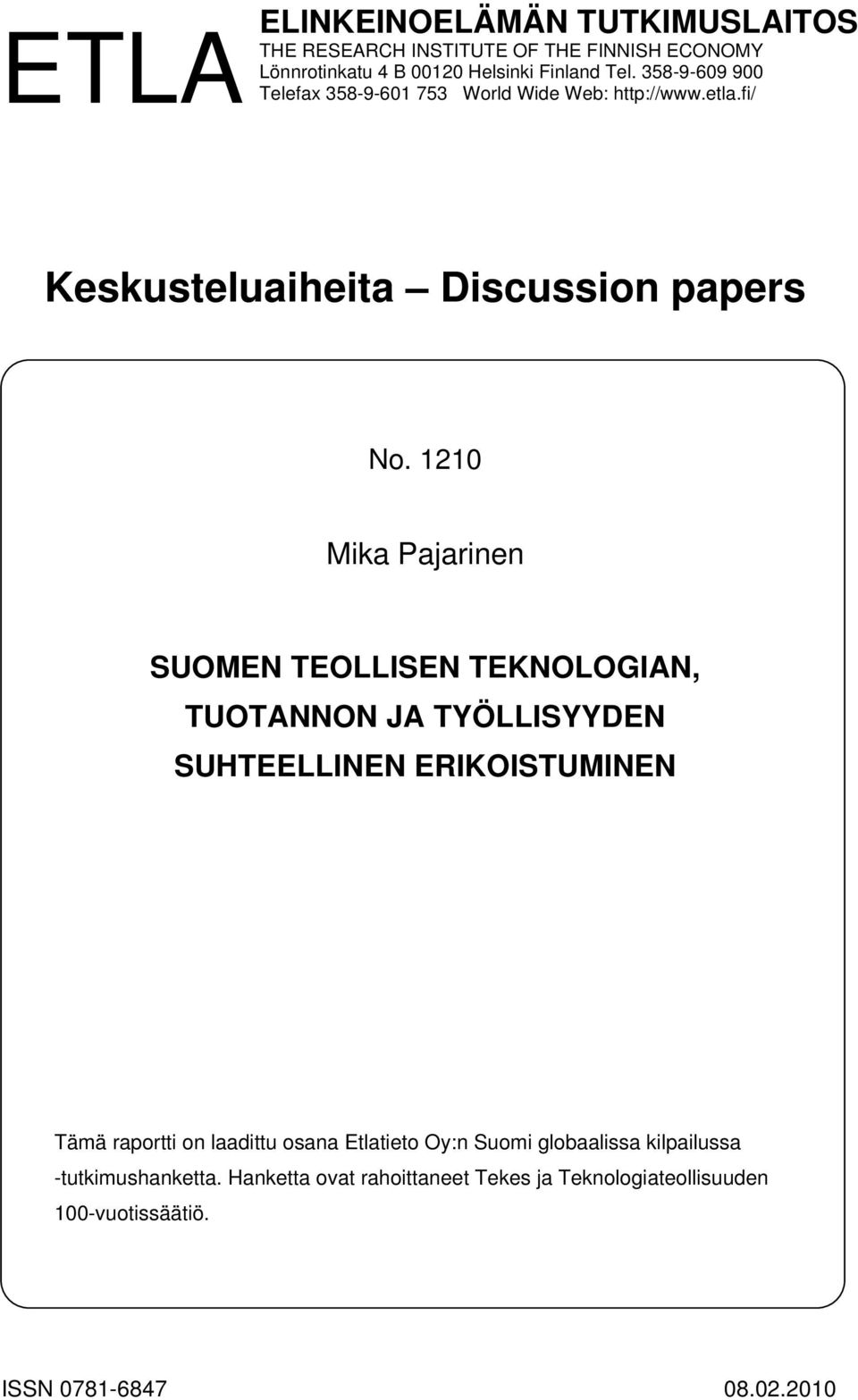 1210 Mika Pajarinen SUOMEN TEOLLISEN TEKNOLOGIAN, TUOTANNON JA TYÖLLISYYDEN SUHTEELLINEN ERIKOISTUMINEN Tämä raportti on laadittu osana