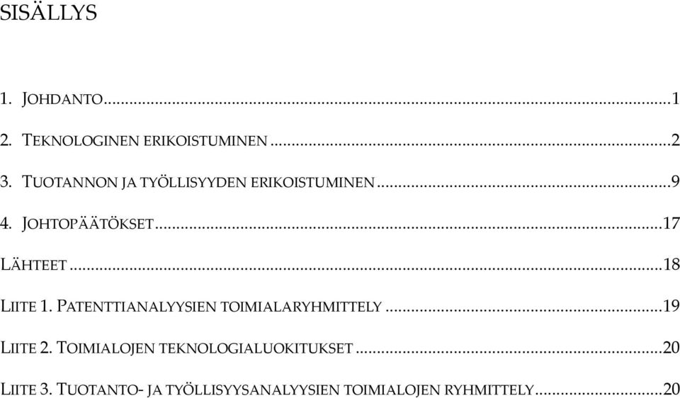 ..18 LIITE 1. PATENTTIANALYYSIEN TOIMIALARYHMITTELY...19 LIITE 2.