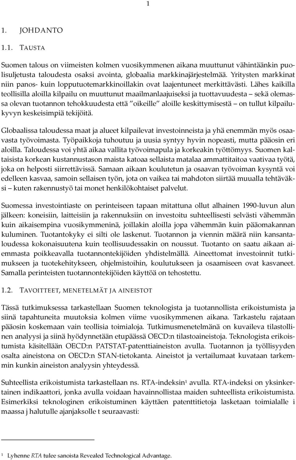 Lähes kaikilla teollisilla aloilla kilpailu on muuttunut maailmanlaajuiseksi ja tuottavuudesta sekä olemassa olevan tuotannon tehokkuudesta että oikeille aloille keskittymisestä on tullut