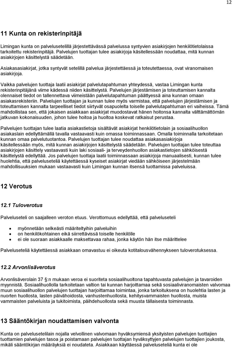 Asiakasasiakirjat, jotka syntyvät setelillä palvelua järjestettäessä ja toteutettaessa, ovat viranomaisen asiakirjoja.