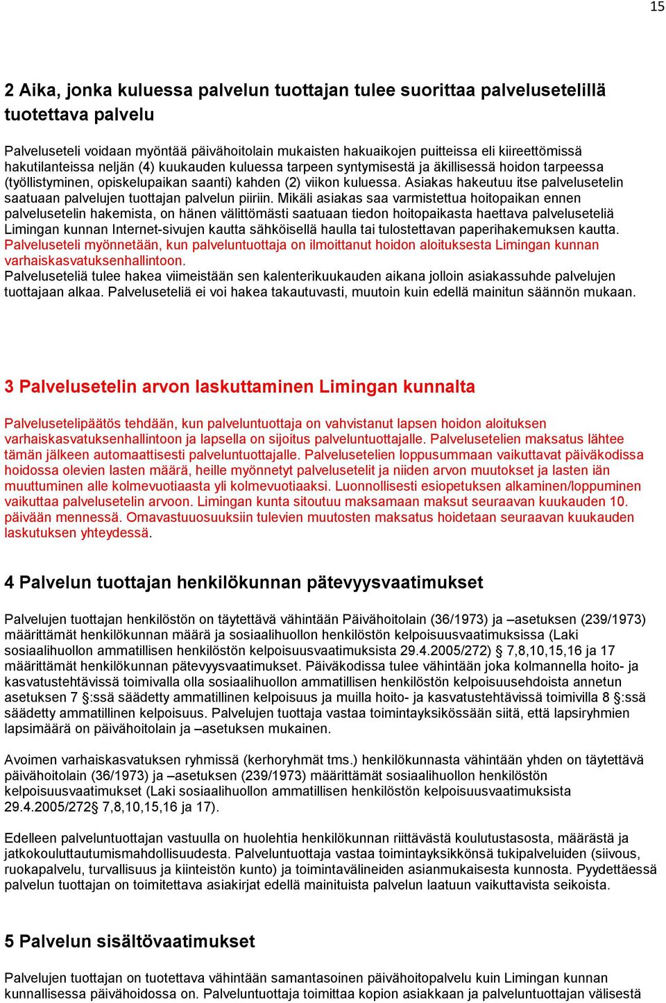 Asiakas hakeutuu itse palvelusetelin saatuaan palvelujen tuottajan palvelun piiriin.