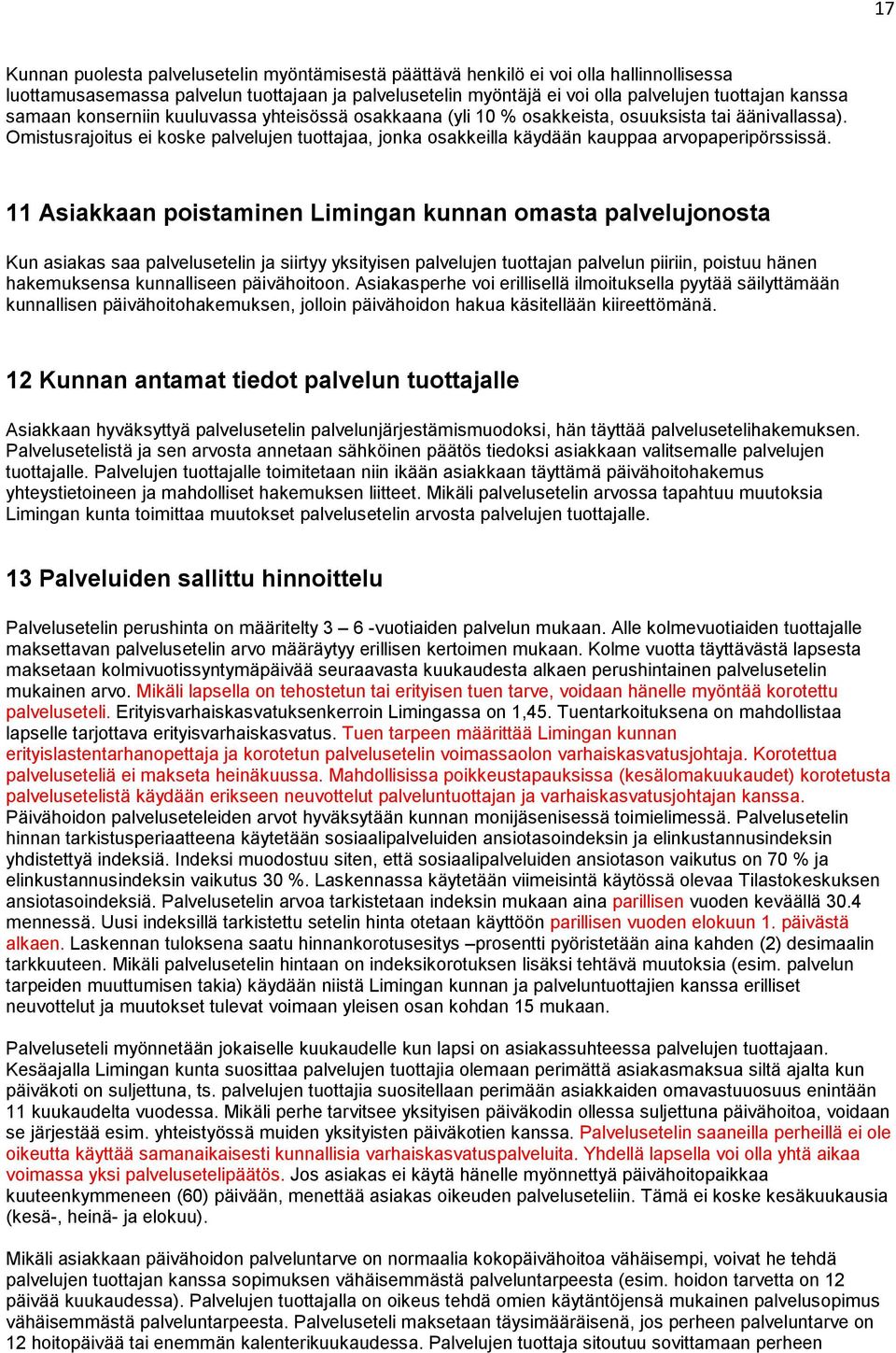 Omistusrajoitus ei koske palvelujen tuottajaa, jonka osakkeilla käydään kauppaa arvopaperipörssissä.