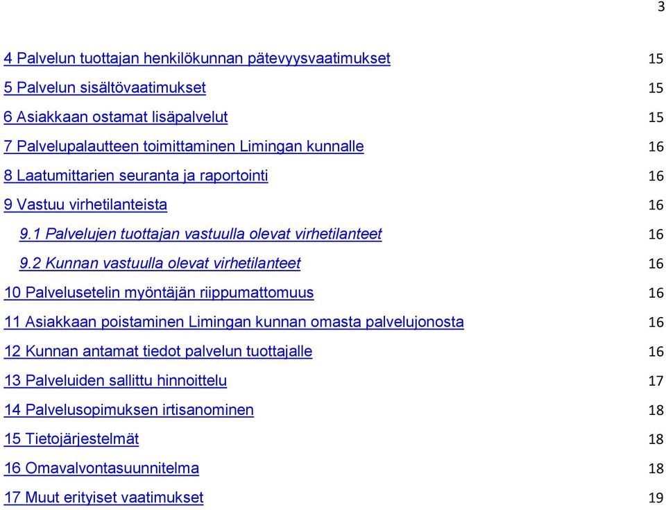2 Kunnan vastuulla olevat virhetilanteet 16 10 Palvelusetelin myöntäjän riippumattomuus 16 11 Asiakkaan poistaminen Limingan kunnan omasta palvelujonosta 16 12 Kunnan