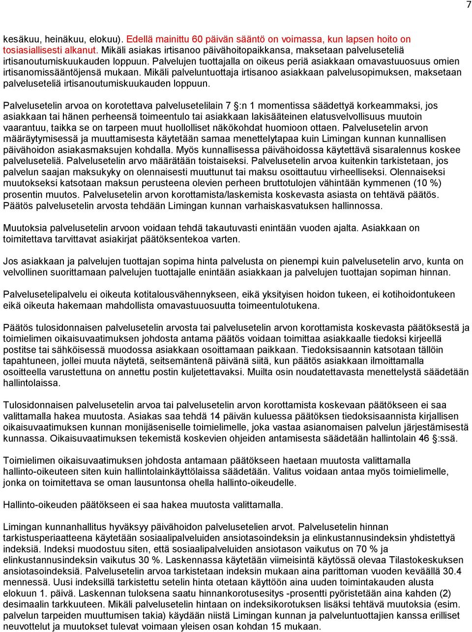 Palvelujen tuottajalla on oikeus periä asiakkaan omavastuuosuus omien irtisanomissääntöjensä mukaan.