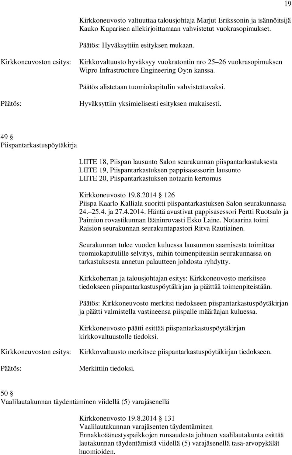 19 49 Piispantarkastuspöytäkirja LIITE 18, Piispan lausunto Salon seurakunnan piispantarkastuksesta LIITE 19, Piispantarkastuksen pappisasessorin lausunto LIITE 20, Piispantarkastuksen notaarin