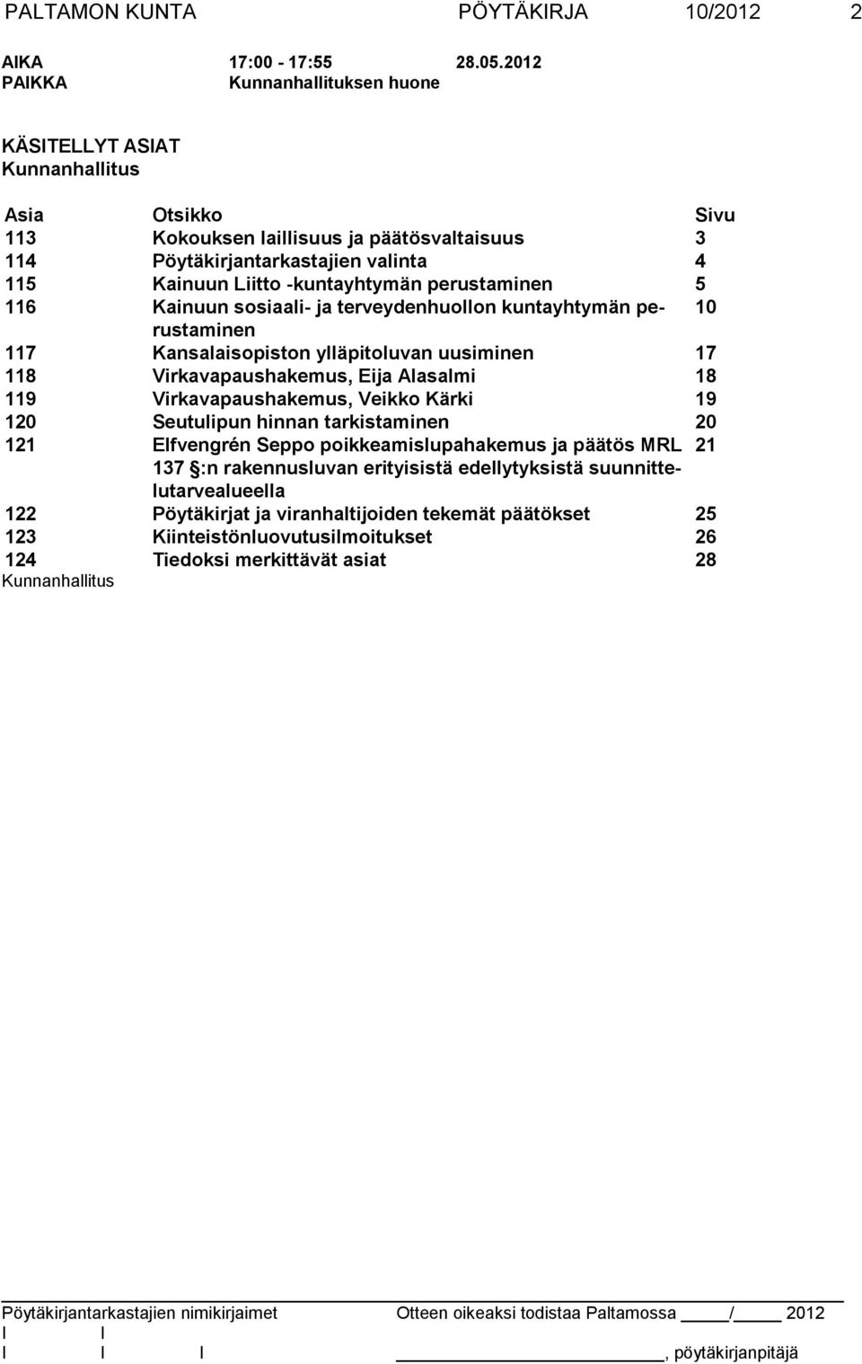 -kuntayhtymän perustaminen 5 116 Kainuun sosiaali- ja terveydenhuollon kuntayhtymän perustaminen 10 117 Kansalaisopiston ylläpitoluvan uusiminen 17 118 Virkavapaushakemus, Eija Alasalmi 18 119