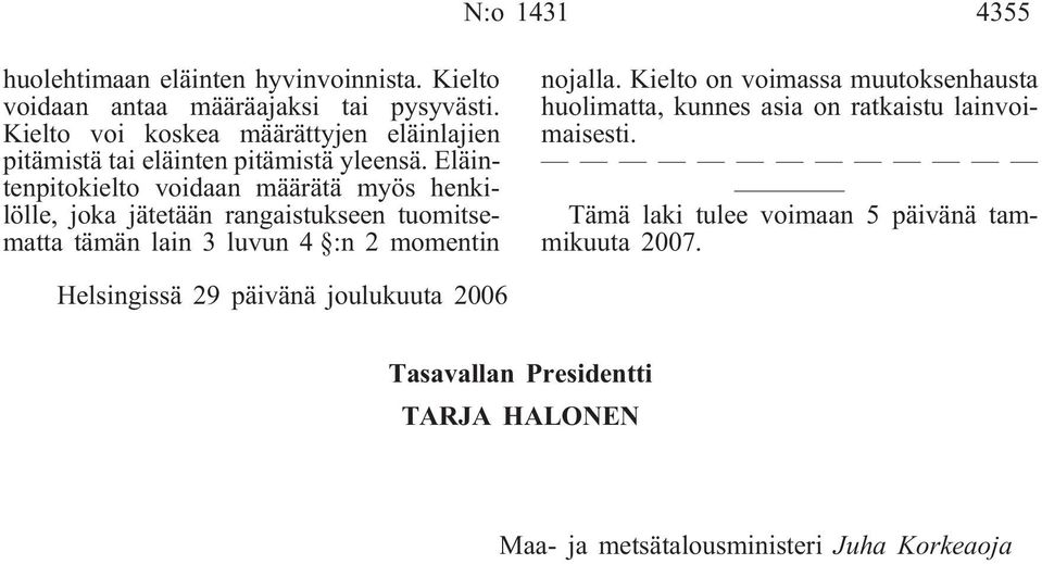 Eläintenpitokielto voidaan määrätä myös henkilölle, joka jätetään rangaistukseen tuomitsematta tämän lain 3 luvun 4 :n 2 momentin nojalla.