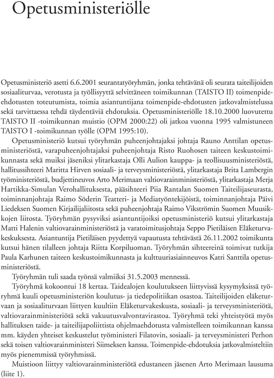 asiantuntijana toimenpide-ehdotusten jatkovalmistelussa sekä tarvittaessa tehdä täydentäviä ehdotuksia. Opetusministeriölle 18.10.