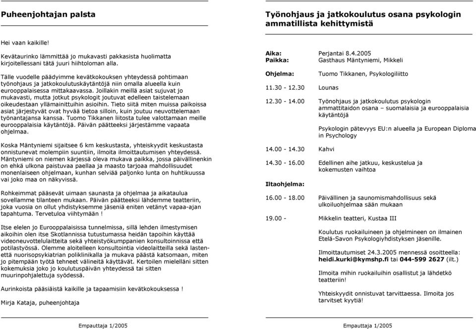 Tälle vuodelle päädyimme kevätkokouksen yhteydessä pohtimaan työnohjaus ja jatkokoulutuskäytäntöjä niin omalla alueella kuin eurooppalaisessa mittakaavassa.