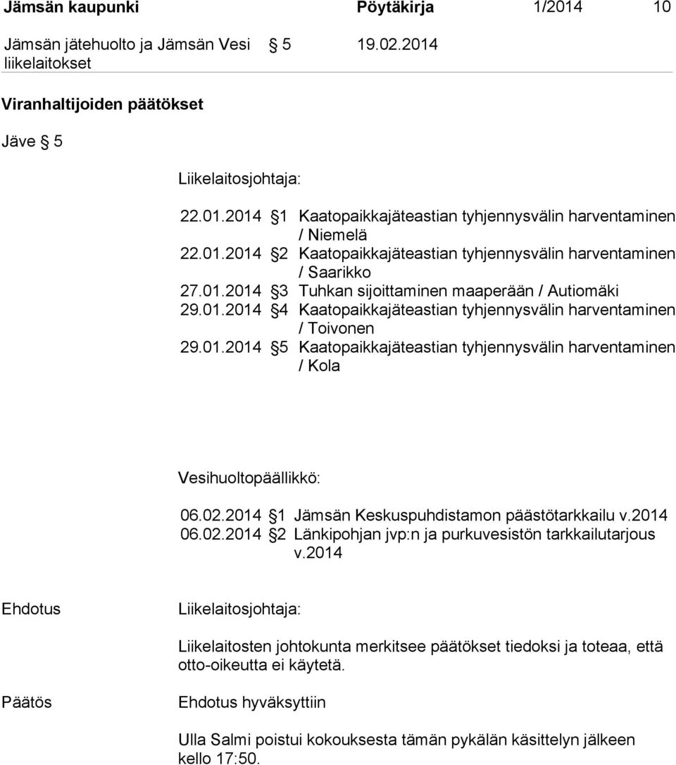 02.2014 1 Jämsän Keskuspuhdistamon päästötarkkailu v.2014 06.02.2014 2 Länkipohjan jvp:n ja purkuvesistön tarkkailutarjous v.