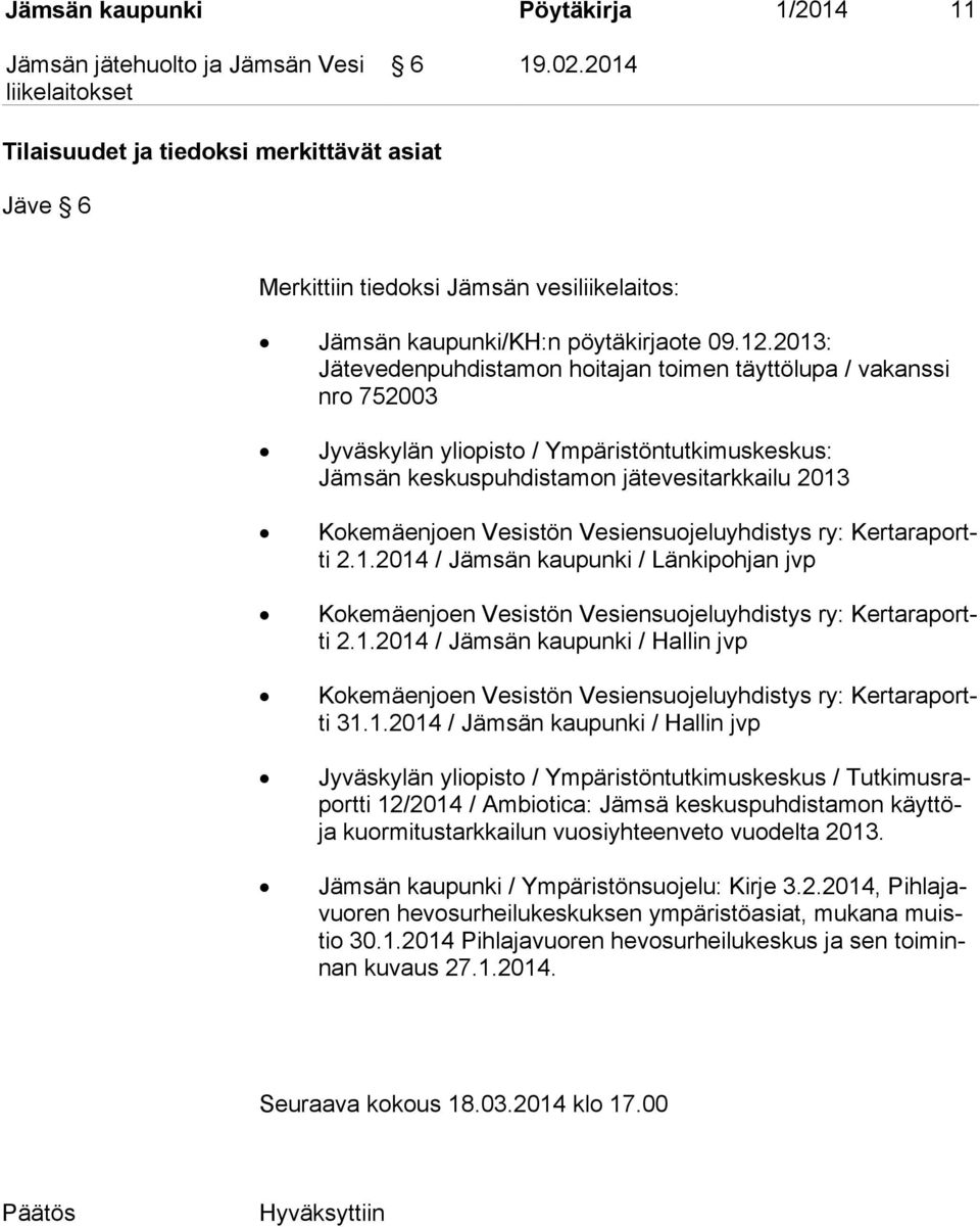 Vesistön Vesiensuojeluyhdistys ry: Ker ta ra portti 2.1.2014 / Jämsän kaupunki / Länkipohjan jvp Kokemäenjoen Vesistön Vesiensuojeluyhdistys ry: Ker ta ra portti 2.1.2014 / Jämsän kaupunki / Hallin jvp Kokemäenjoen Vesistön Vesiensuojeluyhdistys ry: Ker ta ra portti 31.