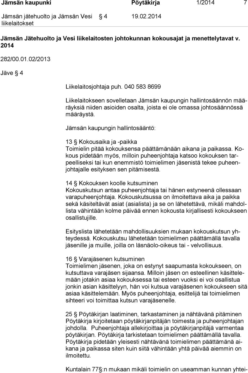 Jämsän kaupungin hallintosääntö: 13 Kokousaika ja -paikka Toimielin pitää kokouksensa päättämänään aikana ja paikassa.