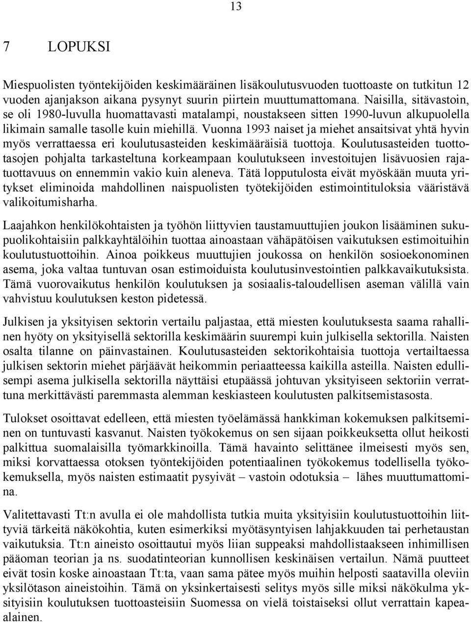 Vuonna 1993 naiset ja miehet ansaitsivat yhtä hyvin myös verrattaessa eri koulutusasteiden keskimääräisiä tuottoja.