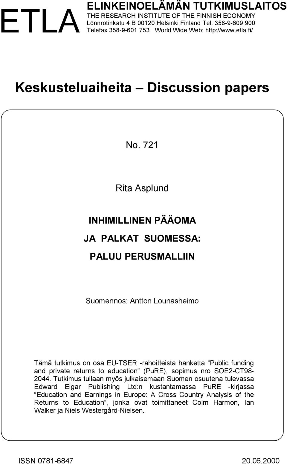 721 Rita Asplund INHIMILLINEN PÄÄOMA JA PALKAT SUOMESSA: PALUU PERUSMALLIIN Suomennos: Antton Lounasheimo Tämä tutkimus on osa EU-TSER -rahoitteista hanketta Public funding and private returns to