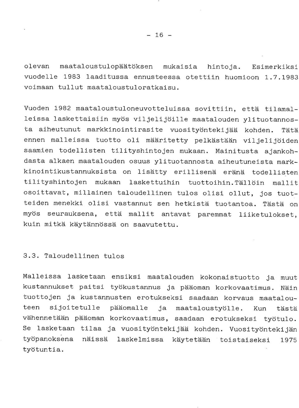 Tätä ennen malleissa tuotto oli määritetty pelkästään viljelijöiden saamien todellisten tilityshintojen mukaan.