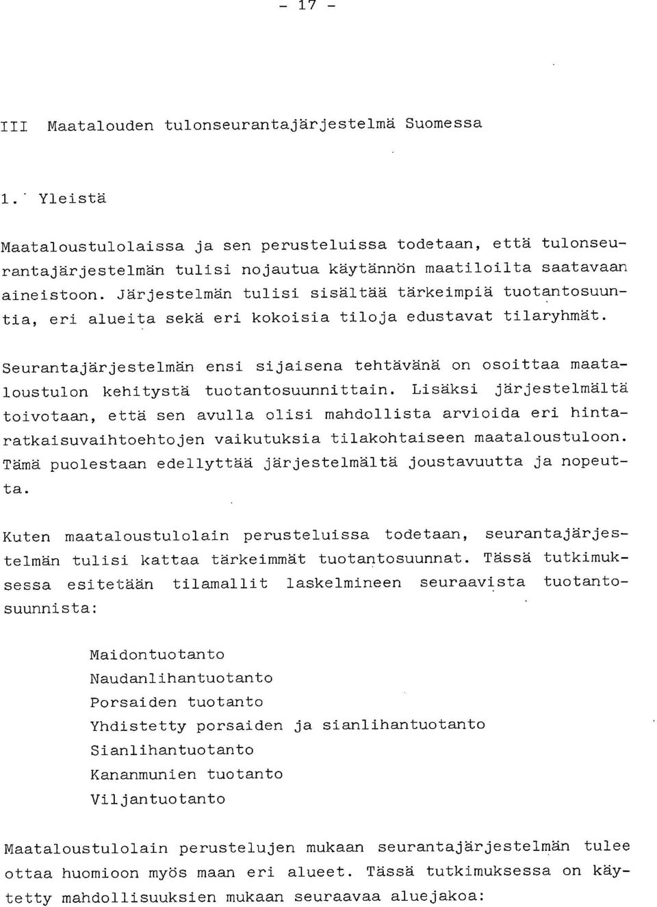 Järjestelmän tulisi sisältää tärkeimpiä tuotantosuuntia, eri alueita sekä eri kokoisia tiloja edustavat tilaryhmät.