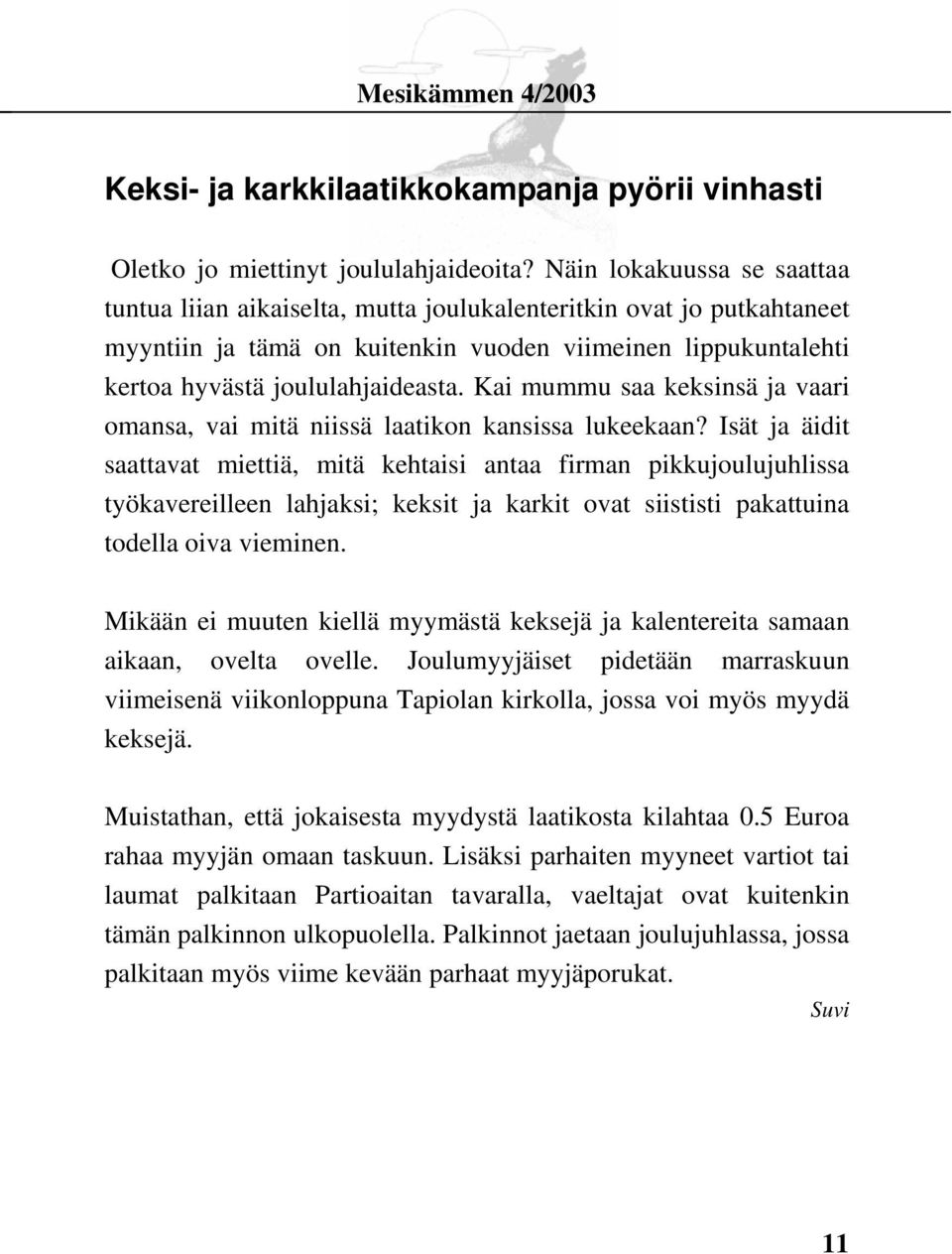Kai mummu saa keksinsä ja vaari omansa, vai mitä niissä laatikon kansissa lukeekaan?