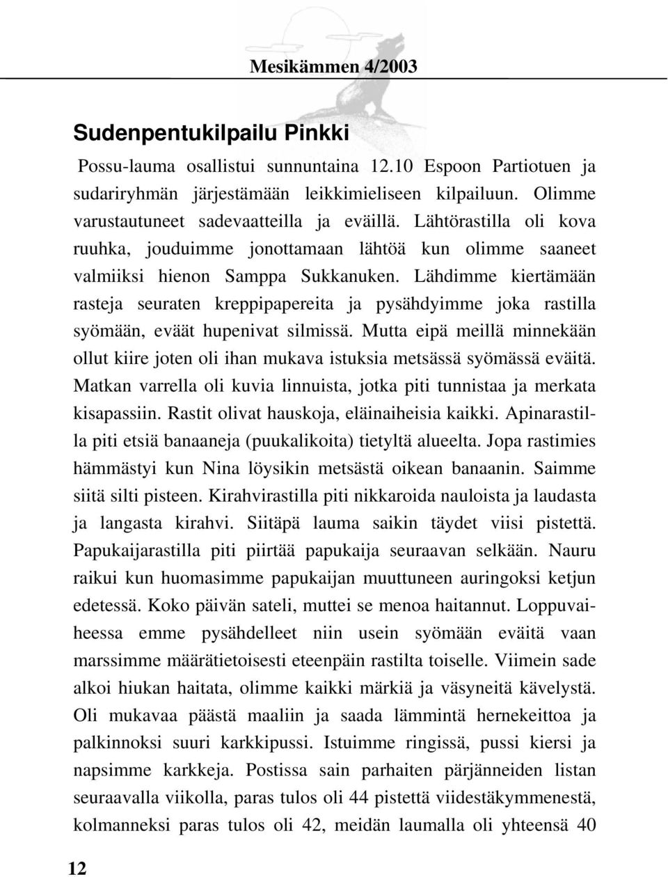 Lähdimme kiertämään rasteja seuraten kreppipapereita ja pysähdyimme joka rastilla syömään, eväät hupenivat silmissä.