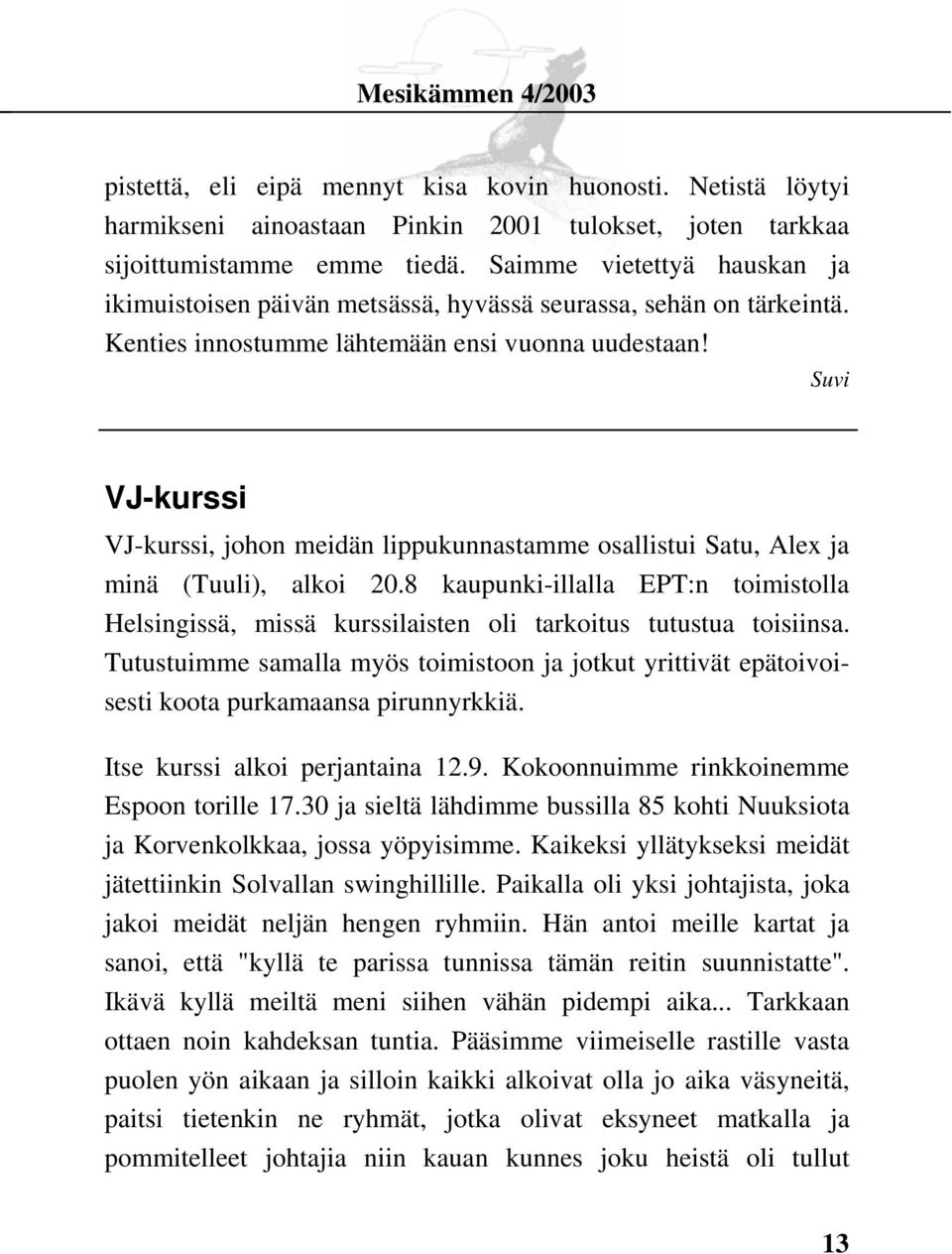 Suvi VJ-kurssi VJ-kurssi, johon meidän lippukunnastamme osallistui Satu, Alex ja minä (Tuuli), alkoi 20.