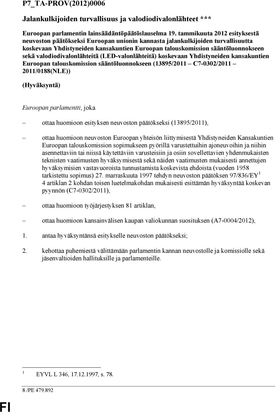 valodiodivalonlähteitä (LED-valonlähteitä) koskevaan Yhdistyneiden kansakuntien Euroopan talouskomission sääntöluonnokseen (13895/2011 C7-0302/2011 2011/0188(NLE)) (Hyväksyntä) Euroopan parlamentti,