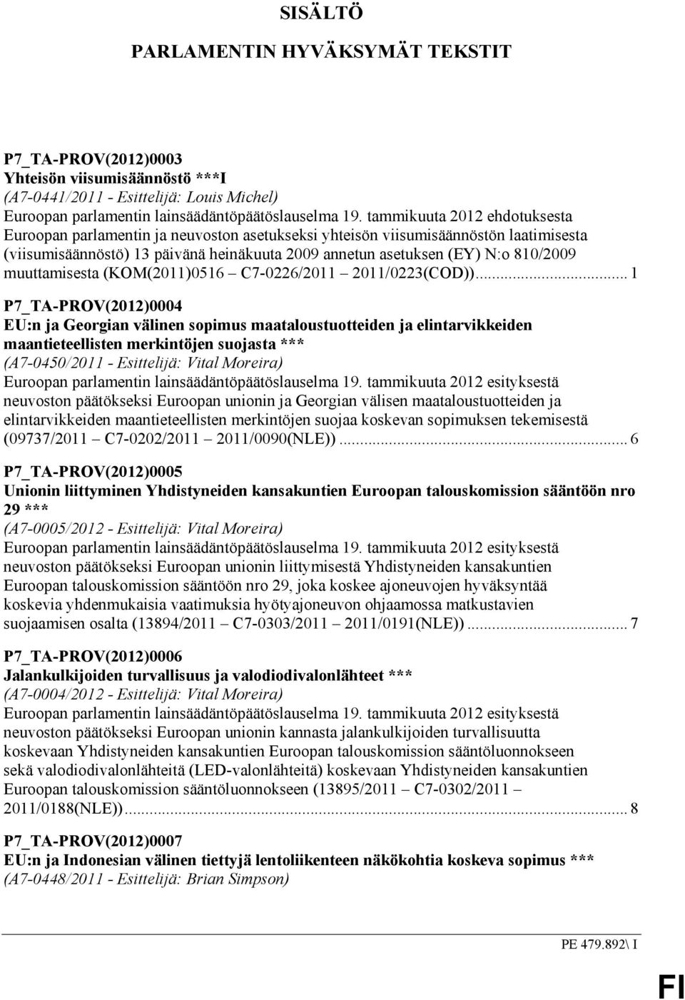 muuttamisesta (KOM(2011)0516 C7-0226/2011 2011/0223(COD)).