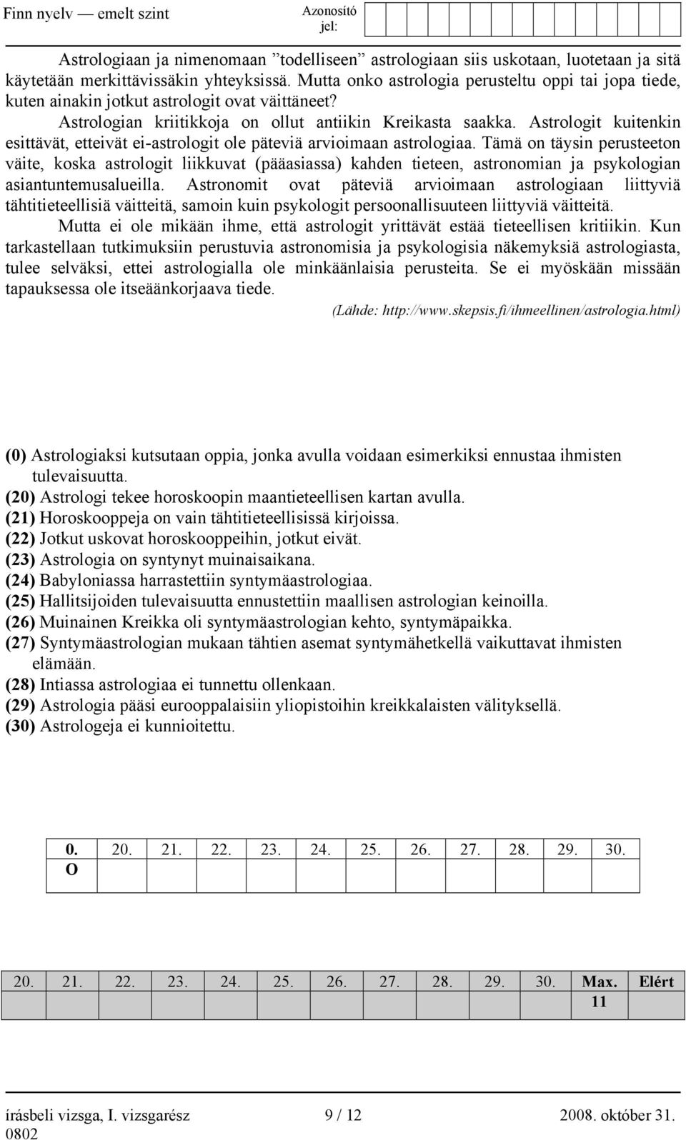 Astrologit kuitenkin esittävät, etteivät ei-astrologit ole päteviä arvioimaan astrologiaa.