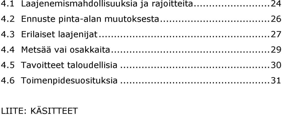 3 Erilaiset laajenijat...27 4.4 Metsää vai osakkaita...29 4.