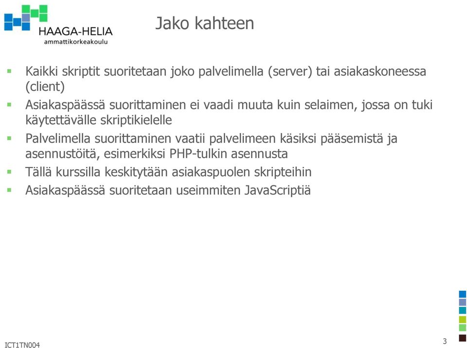 Palvelimella suorittaminen vaatii palvelimeen käsiksi pääsemistä ja asennustöitä, esimerkiksi PHP-tulkin