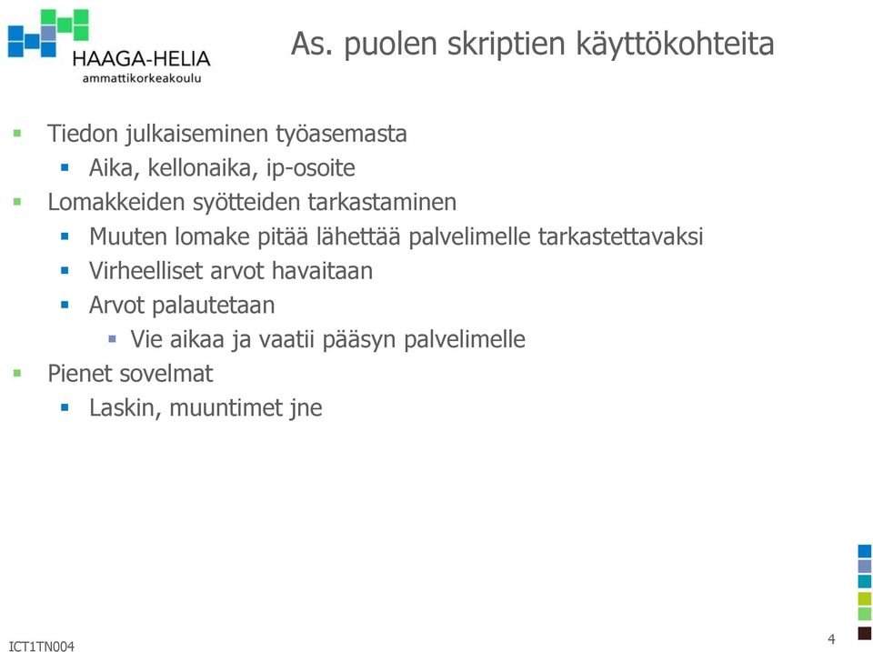 lähettää palvelimelle tarkastettavaksi Virheelliset arvot havaitaan Arvot