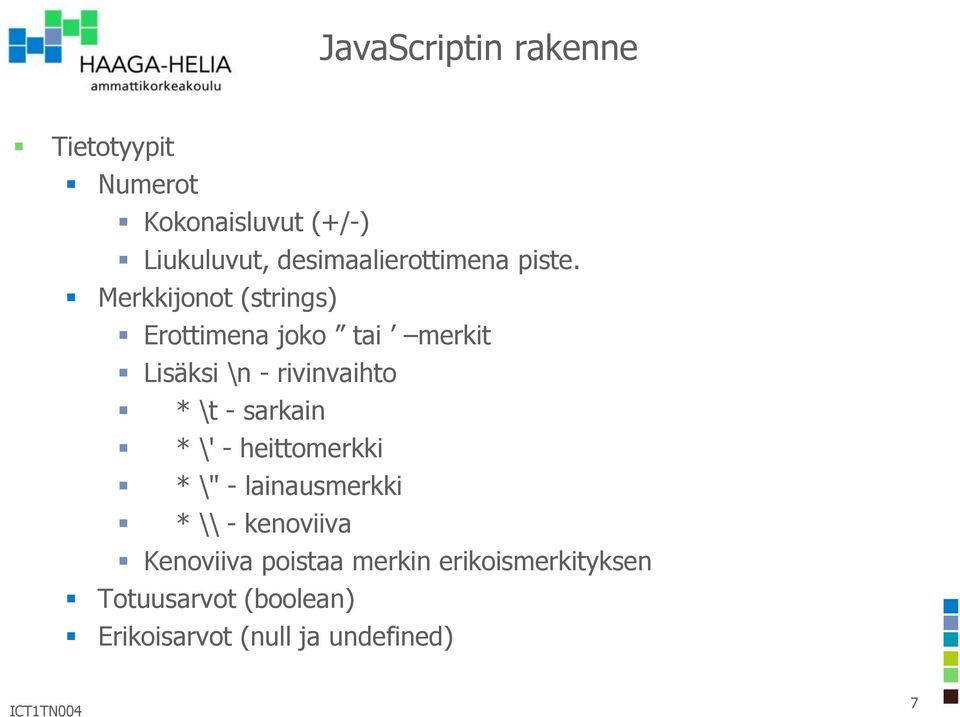 Merkkijonot (strings) Erottimena joko tai merkit Lisäksi \n - rivinvaihto * \t -