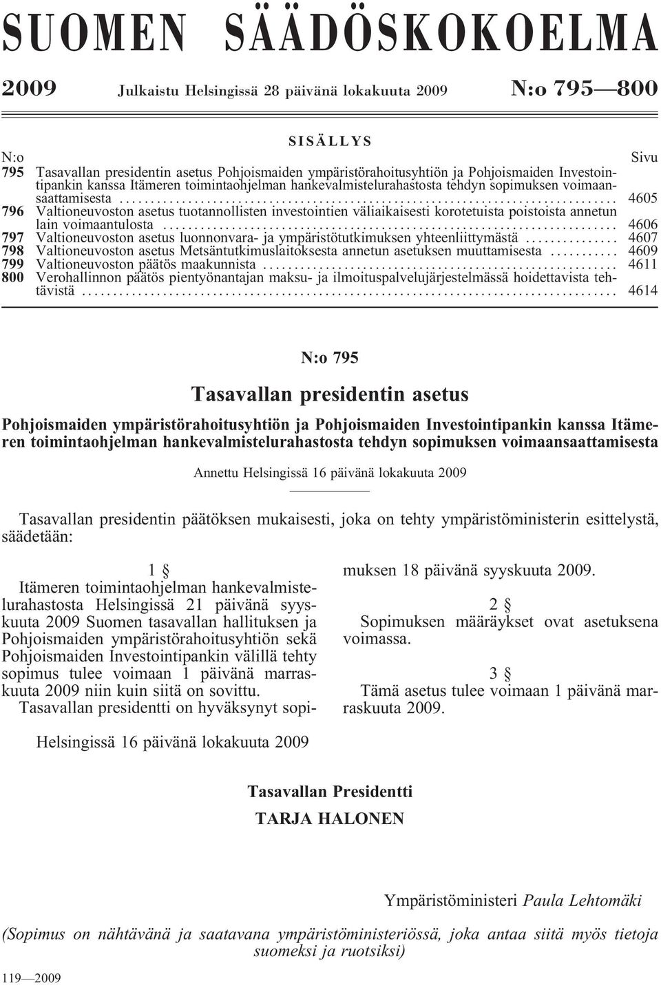 .. 4605 796 Valtioneuvoston asetus tuotannollisten investointien väliaikaisesti korotetuista poistoista annetun lain voimaantulosta.