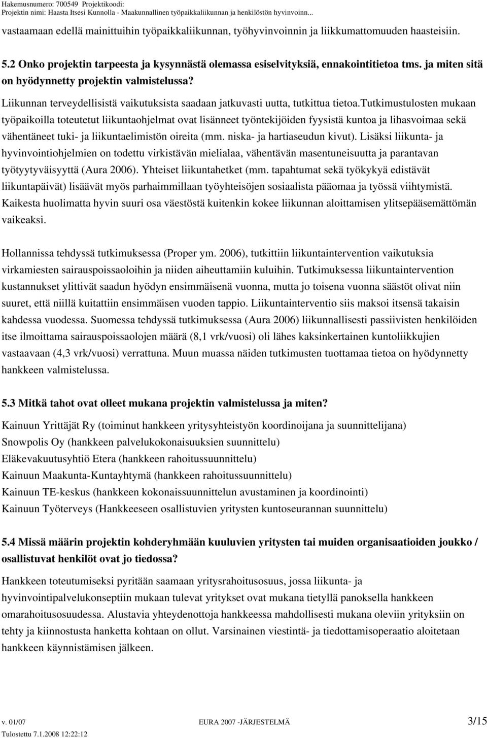 tutkimustulosten mukaan työpaikoilla toteutetut liikuntaohjelmat ovat lisänneet työntekijöiden fyysistä kuntoa ja lihasvoimaa sekä vähentäneet tuki- ja liikuntaelimistön oireita (mm.