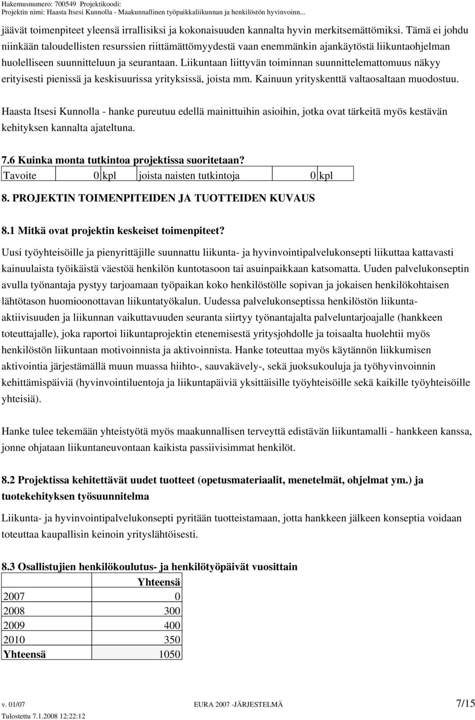 Liikuntaan liittyvän toiminnan suunnittelemattomuus näkyy erityisesti pienissä ja keskisuurissa yrityksissä, joista mm. Kainuun yrityskenttä valtaosaltaan muodostuu.