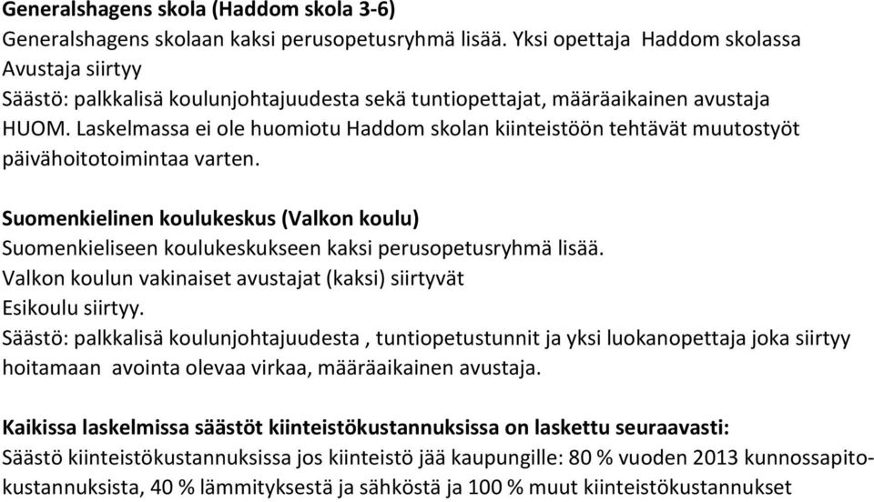 Laskelmassa ei ole huomiotu Haddom skolan kiinteistöön tehtävät muutostyöt päivähoitotoimintaa varten.