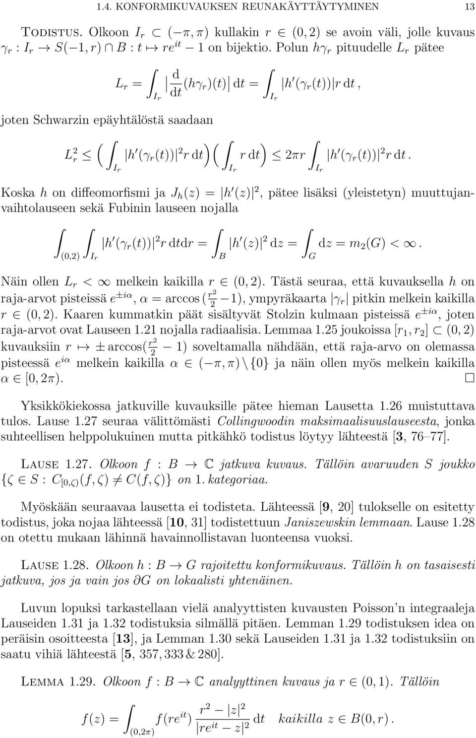 I r Koska h on diffeomorfismi ja J h (z) = h (z) 2, pätee lisäksi (yleistetyn) muuttujanvaihtolauseen sekä Fubinin lauseen nojalla h (γ r (t)) 2 r dtdr = h (z) 2 dz = dz = m 2 (G) <.