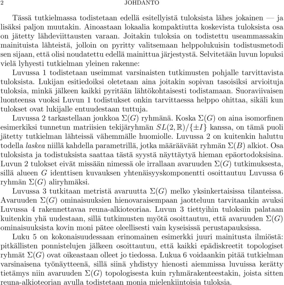 Joitakin tuloksia on todistettu useammassakin mainituista lähteistä, jolloin on pyritty valitsemaan helppolukuisin todistusmetodi sen sijaan, että olisi noudatettu edellä mainittua järjestystä.