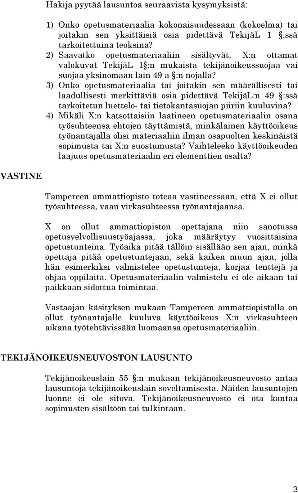 3) Onko opetusmateriaalia tai joitakin sen määrällisesti tai laadullisesti merkittäviä osia pidettävä TekijäL:n 49 :ssä tarkoitetun luettelo- tai tietokantasuojan piiriin kuuluvina?