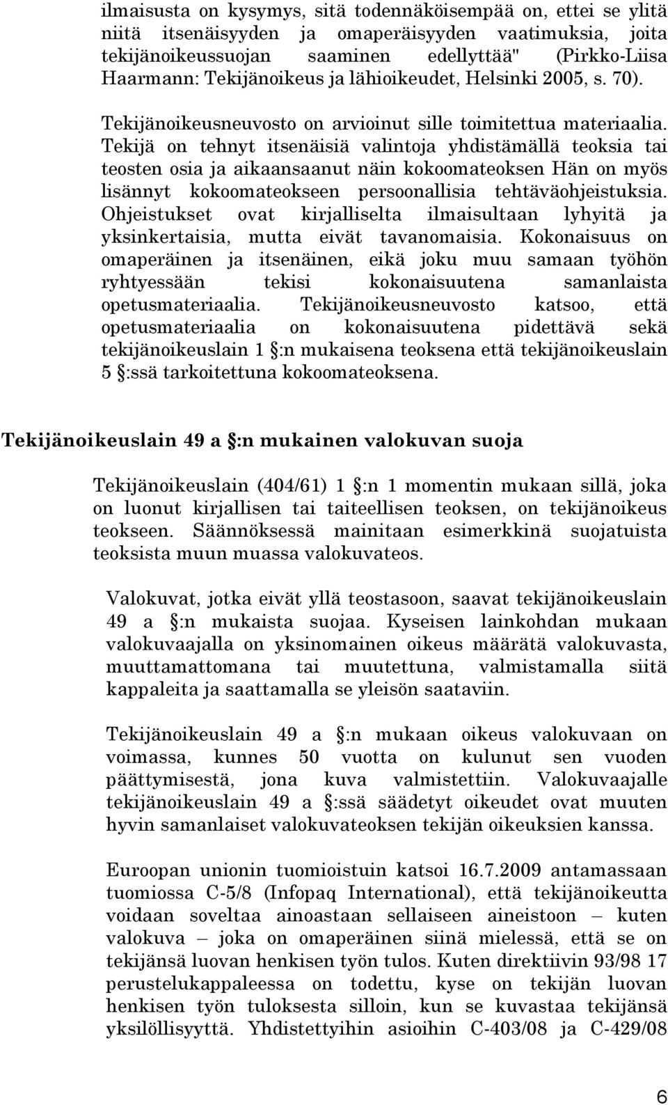 Tekijä on tehnyt itsenäisiä valintoja yhdistämällä teoksia tai teosten osia ja aikaansaanut näin kokoomateoksen Hän on myös lisännyt kokoomateokseen persoonallisia tehtäväohjeistuksia.