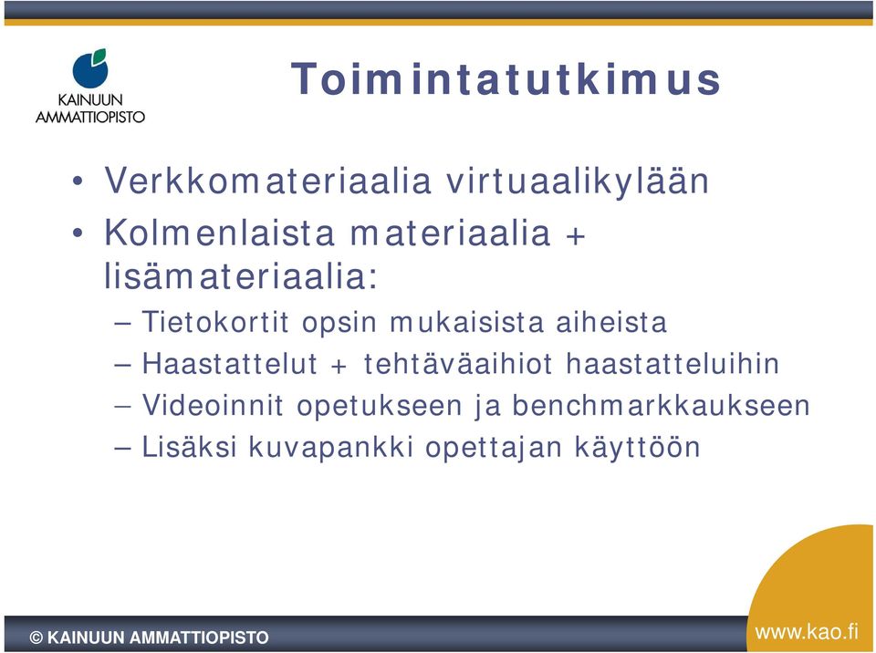 aiheista Haastattelut + tehtäväaihiot haastatteluihin Videoinnit