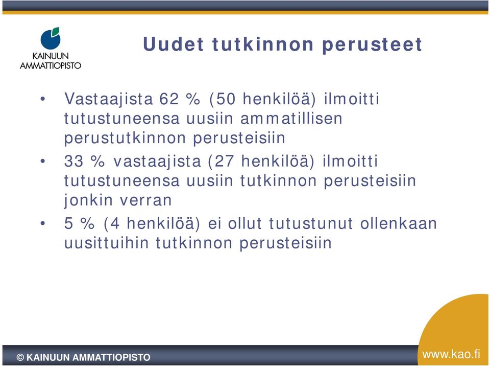 vastaajista (27 henkilöä) ilmoitti tutustuneensa uusiin tutkinnon