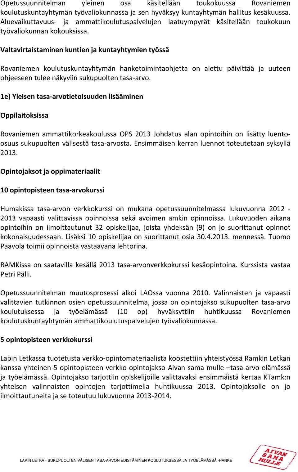 Valtavirtaistaminen kuntien ja kuntayhtymien työssä Rovaniemen koulutuskuntayhtymän hanketoimintaohjetta on alettu päivittää ja uuteen ohjeeseen tulee näkyviin sukupuolten tasa arvo.