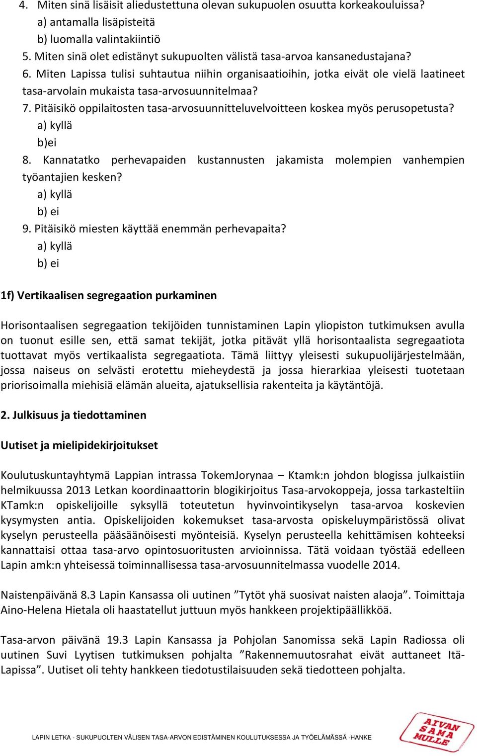 Miten Lapissa tulisi suhtautua niihin organisaatioihin, jotka eivät ole vielä laatineet tasa arvolain mukaista tasa arvosuunnitelmaa? 7.