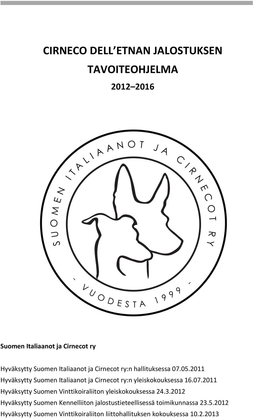 2011 Hyväksytty Suomen Italiaanot ja Cirnecot ry:n yleiskokouksessa 16.07.